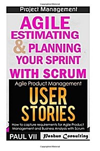 Agile Product Management: Agile Estimating & Planning Your Sprint with Scrum & User Stories 21 Tips (Paperback)