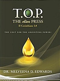 T.O.P. the Olive Press: The Cost of the Anointing Power! (Hardcover)
