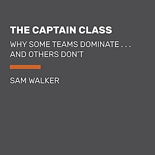 The Captain Class: The Hidden Force That Creates the Worlds Greatest Teams (Audio CD)