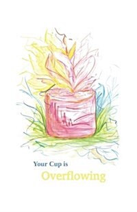 Your Cup Is Overflowing: A Soft Cover Lined Writing Journal That Helps Give Breakfast to Children (Paperback)