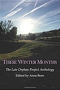 These Winter Months: The Late Orphan Project Anthology (Paperback)