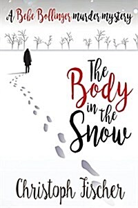 The Body in the Snow: A Bebe Bollinger Murder Mystery (Paperback)