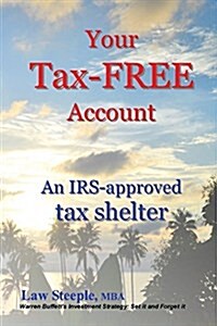 Your Tax-Free Account: An IRS-Approved Tax Shelter (Paperback)
