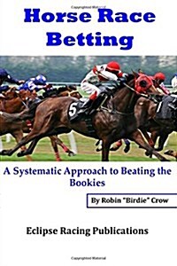 Horse Race Betting: A Systematic Approach to Beating the Bookies (Paperback)