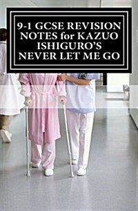 9-1 Gcse Revision Notes for Kazuo Ishiguros Never Let Me Go: Study Guide (All Chapters, Page-By-Page Analysis) (Paperback)