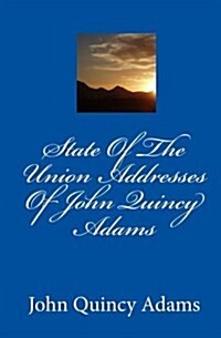 State of the Union Addresses of John Quincy Adams (Paperback)