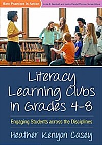 Literacy Learning Clubs in Grades 4-8: Engaging Students Across the Disciplines (Hardcover)