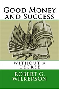 Good Money and Success Without a Degree (Paperback)