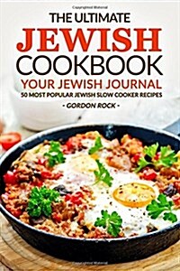 The Ultimate Jewish Cookbook - Your Jewish Journal: 50 Most Popular Jewish Slow Cooker Recipes (Paperback)