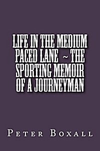 Life in the Medium Paced Lane the Sporting Memoir of a Journeyman (Paperback)