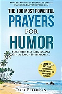 Prayer the 100 Most Powerful Prayers for Humor 2 Amazing Books Included to Pray for Public Speaking & Happiness: Start with Self-Talk to Make Others L (Paperback)