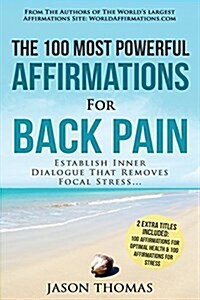 Affirmation the 100 Most Powerful Affirmations for Back Pain 2 Amazing Affirmative Bonus Books Included for Health & Stress: Establish Inner Dialogue (Paperback)