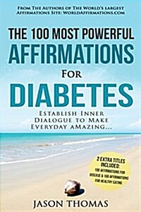 Affirmation the 100 Most Powerful Affirmations for Diabetes 2 Amazing Affirmative Bonus Books Included for Disease & Healthy Eating: Establish Inner D (Paperback)