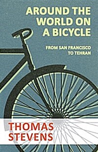Around the World on a Bicycle - From San Francisco to Tehran (Paperback)
