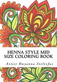 Henna Style Mid Size Coloring Book: 36 Hand Drawn Images Inspired by Traditional Mehndi (Paperback)