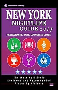 New York Nightlife Guide 2017: Best Rated Nightlife Spots in New York City, NY - 500 Restaurants, Bars, Lounges and Clubs Recommended for Visitors, 2 (Paperback)