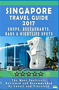 Singapore Travel Guide 2017: Shops, Restaurants, Bars & Nightlife in Singapore (City Travel Guide 2017 / Dining & Shopping) (Paperback)