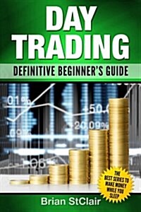 Day Trading: Definitive Beginners Guide (Paperback)