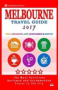 Melbourne Travel Guide 2017: Shops, Restaurants, Arts, Entertainment and Nightlife in Melbourne, Australia (City Travel Guide 2017) (Paperback)