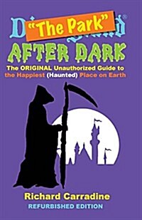 The Park After Dark: The Original Unauthorized Guide to the Happiest (Haunted) Place on Earth (Paperback)