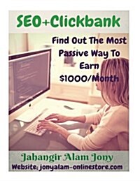 Seo+clickbank (Find Out the Most Passive Way to Earn Money) Updated Version (Paperback)