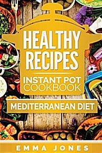 Healthy Recipes: 2 Manuscripts- Instant Pot Cookbook and Mediterranean Diet (Paperback)