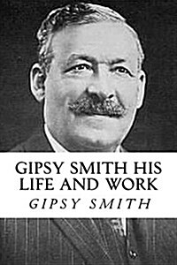 Gipsy Smith His Life and Work (Paperback)