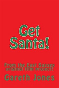 Get Santa!: From the East Sussex Original Film Project! (Paperback)