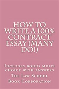 How to Write a 100% Contract Essay (Many Do!): Includes Bonus Multi Choice with Answers (Paperback)
