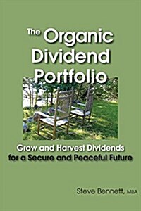 The Organic Dividend Portfolio: Grow and Harvest Dividends for a Secure and Peaceful Future (Paperback)