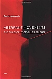 Aberrant Movements: The Philosophy of Gilles Deleuze (Paperback)