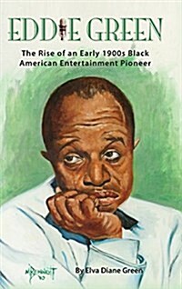 Eddie Green - The Rise of an Early 1900s Black American Entertainment Pioneer (Hardback) (Hardcover)