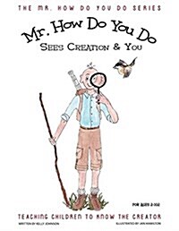 Mr. How Do You Do Sees Creation & You: Teaching Children to Know the Creator (Paperback)