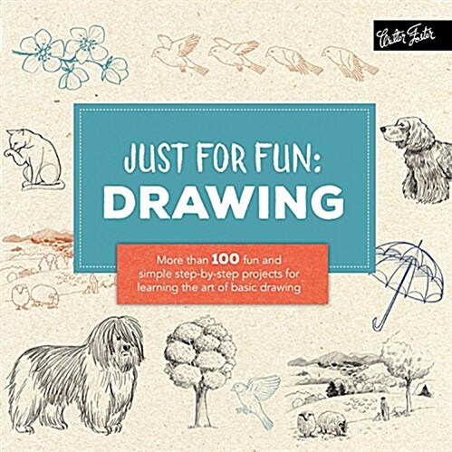 Just for Fun: Drawing: More Than 100 Fun and Simple Step-By-Step Projects for Learning the Art of Basic Drawing (Paperback)
