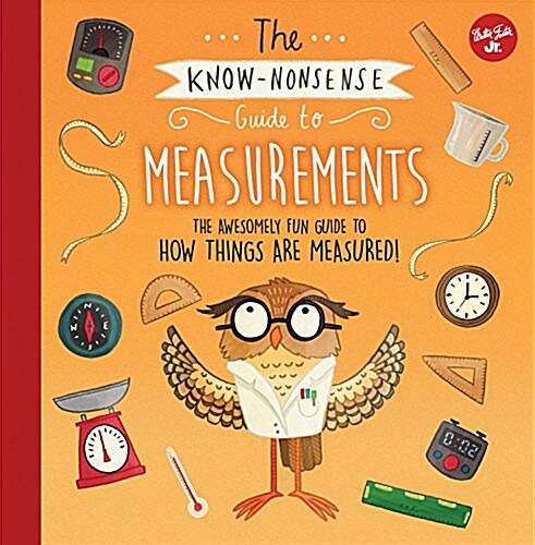 The Know-Nonsense Guide to Measurements: An Awesomely Fun Guide to How Things Are Measured! (Hardcover)