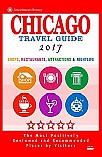Chicago Travel Guide 2017: Shops, Restaurants, Attractions, Entertainment and Nightlife in Chicago, Illinois (City Travel Guide 2017) (Paperback)