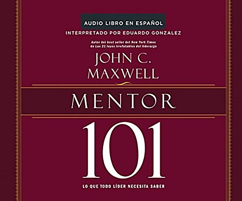 Mentor 101 (Mentoring 101): Lo Que Todo Lider Necesita Saber (What Every Leader Needs to Know) (MP3 CD)