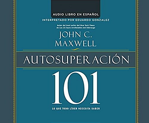 Autosuperacion 101 (Self-Improvement 101): Lo Que Todo Lider Necesita Saber (What Every Leader Needs to Know) (MP3 CD)