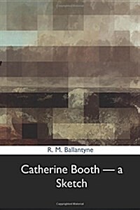 Catherine Booth ? a Sketch (Paperback)