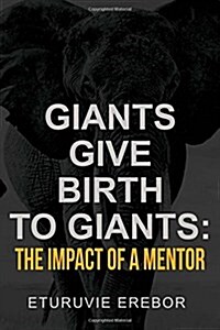 Giants Give Birth to Giants: The Impact of a Mentor (Paperback)