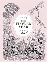 The Flower Year : A Coloring Book (a Flower Coloring Book for Adults) (Hardcover)