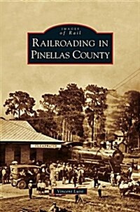 Railroading in Pinellas County (Hardcover)