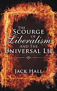 The Scourge of Liberalism and the Universal Lie (Paperback)