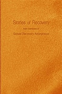 Stories of Recovery from Members of Sexual Recovery Anonymous (Paperback)
