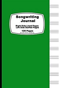 Songwriting Journal: Nature Green Cover, Lined Ruled Paper and Staff, Manuscript Paper for Music Notes, Lyrics or Poetry. for Musicians, St (Paperback)