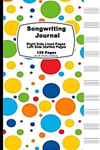 Songwriting Journal: Happy Rainbow Cover, Lined Ruled Paper and Staff, Manuscript Paper for Music Notes, Lyrics or Poetry. for Musicians, S (Paperback)