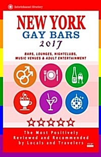 New York Gay Bars 2017: Bars, Nightclubs, Music Venues and Adult Entertainment in NYC (Gay City Guide 2017) (Paperback)