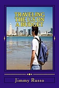 Traveling the U.S on a Budget: A Travelers Guide to the Us (Paperback)