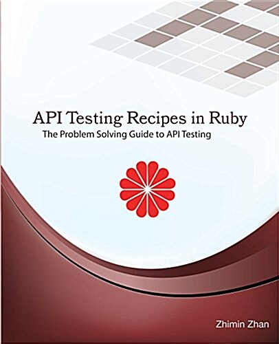 API Testing Recipes in Ruby: The Problem Solving Guide to API Testing (Paperback)