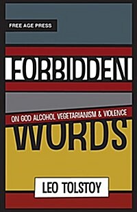 Forbidden Words: Forbidden Words: Tolstoy on God, Alcohol, Vegetarianism, and Violence (Paperback)